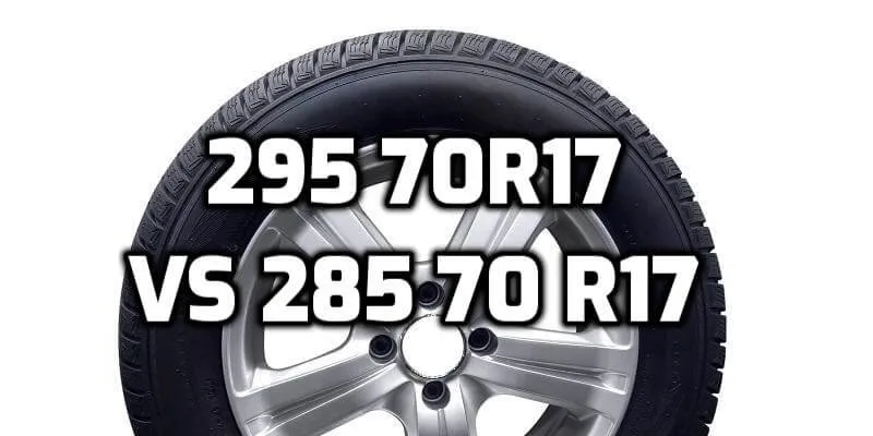 295-70r17-vs-285-70r17-tire-size-comparison-table